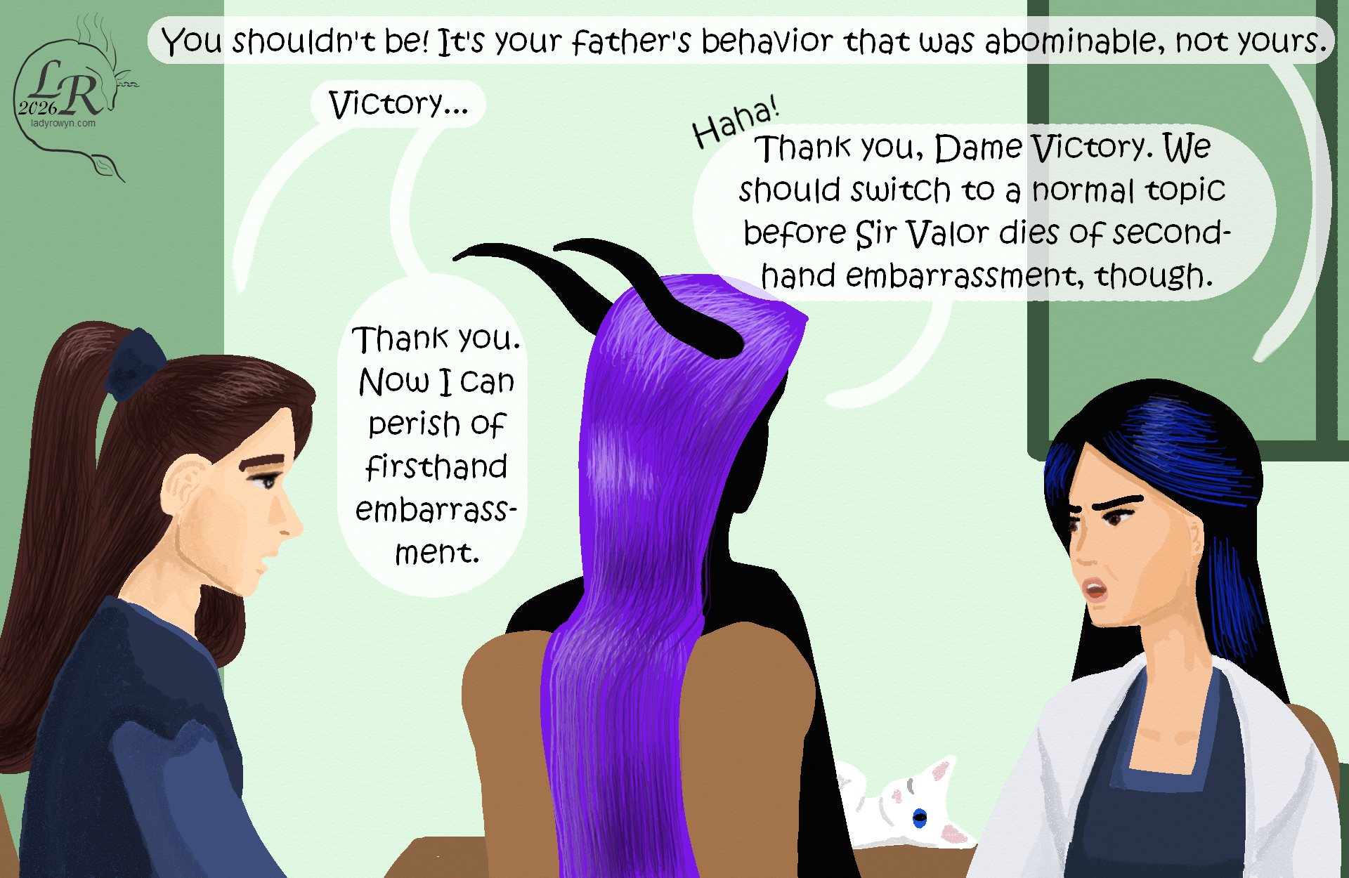 

Victory, with an expression of righteous indignation: “You shouldn’t be! It’s your father’s behavior that was abominable, not yours.” 
Valor, looking drained: “...Victory.” 
Zhenshay has his back to the viewer, saying: “Haha! Thank you, Dame Victory. We should switch to a normal topic before Sir Valor dies of secondhand embarrassment, however.” 
Valor: “Thank you. Now I can die of firsthand embarrassment.” 
